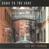 This Way Forward – Down To The Bone
